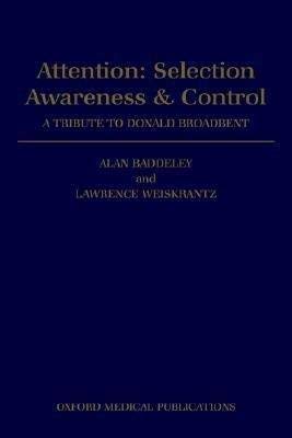9780198522591: Attention, Selection, Awareness and Control: A Tribute to Donald Broadbent