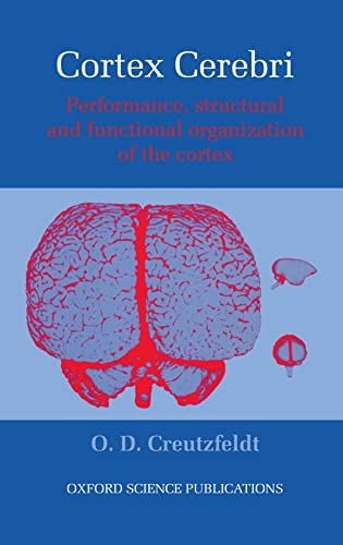 Cortex Cerebri: Performance, Structural and Functional Organization of the Cortex - O. D. Creutzfeldt