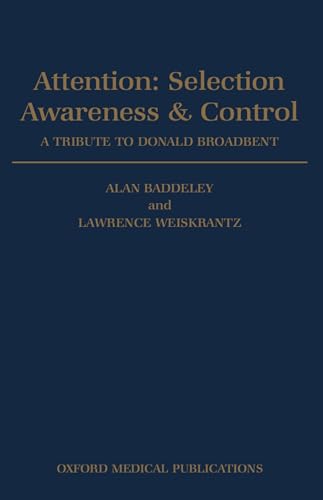 9780198523741: Attention: Selection, Awareness, and Control: A Tribute to Donald Broadbent: Selection, Awareness & Control. a Tribute to Donald Broadbent