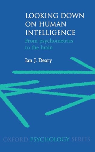 9780198524175: Looking Down on Human Intelligence: From Psychometrics to the Brain: 36 (Oxford Psychology Series)