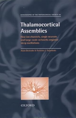 Thalamocortical Assemblies: How Ion Channels, Single Neurons and Large-Scale Networks Organize Sleep Oscillations (9780198524250) by Destexhe, Alain; Sejnowski, Terrence J.