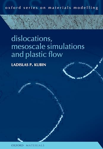 Dislocations, Mesoscale Simulations and Plastic Flow - Kubin, Ladislas