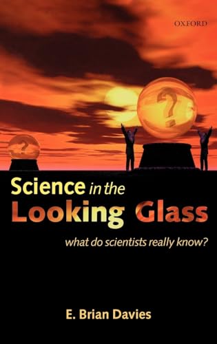 Beispielbild fr Science in the Looking Glass : What Do Scientists Really Know? zum Verkauf von Better World Books
