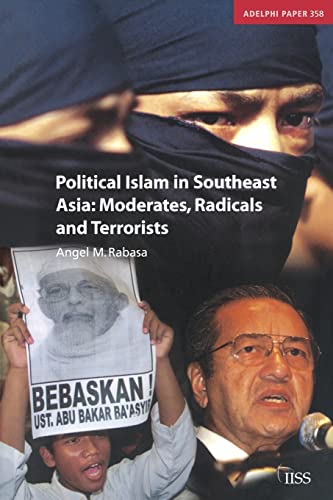 Political Islam in Southeast Asia: Moderates, Radical and Terrorists: Moderates, Radicals and Ter...