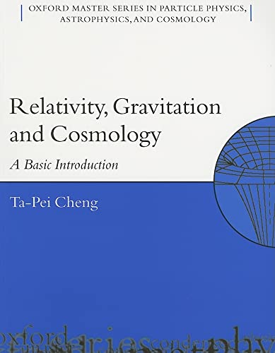 Relativity, Gravitation, and Cosmology: A Basic Introduction (Oxford Master Series in Particle Physics, Astrophysics, and) - Ta-Pei Cheng