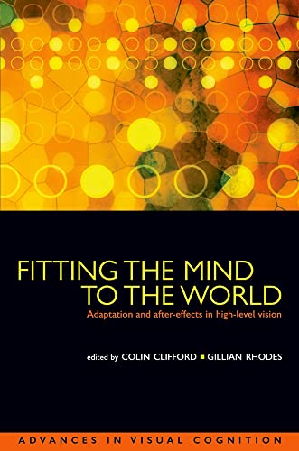 Imagen de archivo de Fitting the Mind to the World: Adaptation and After-Effects in High-Level Vision (Advances in Visual Cognition) a la venta por Greener Books