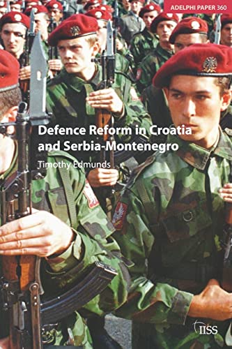 Beispielbild fr Defence Reform in Croatia and Serbia-Montenegro (Adelphi series) zum Verkauf von Reuseabook