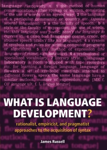 9780198530862: What Is Language Development?: Rationalist, Empiricist, And Pragmatist Approaches To The Acquisition Of Syntax