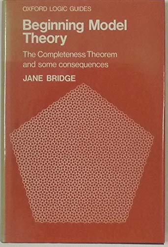 Beispielbild fr Beginning Model Theory: The Completeness Theorem and Some Consequences (Oxford Logic Guides) zum Verkauf von Studibuch