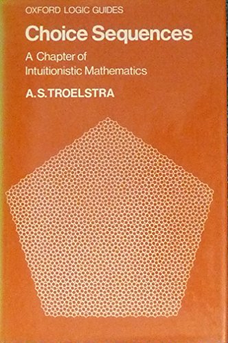 Beispielbild fr Choice Sequences : A Chapter of Instuitionistic Mathematics zum Verkauf von Better World Books