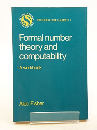 9780198531883: Formal Number Theory and Computability: A Workbook (Oxford Logic Guides)