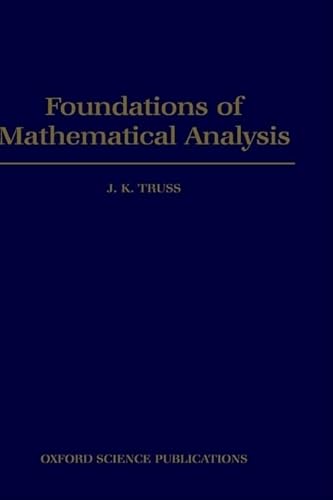 Foundations of Mathematical Analysis (Oxford Science Publications) (9780198533757) by Truss, J. K.