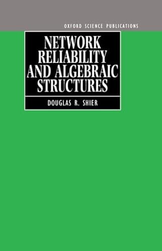 Network Reliability and Algebraic Structures (9780198533863) by Shier, Douglas R.