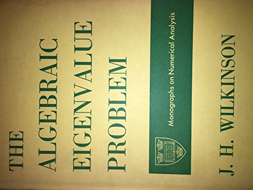 The Algebraic Eigenvalue Problem (Monographs on Numerical Analysis) (9780198534037) by Wilkinson, J.H.