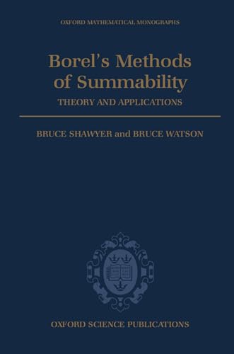 Borel's Methods of Summability: Theory and Application (Oxford Mathematical Monographs) (9780198535850) by Shawyer, Bruce; Watson, Bruce