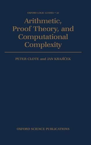 Stock image for Arithmetic, Proof Theory, and Computational Complexity: 23 (Oxford Logic Guides) for sale by AwesomeBooks