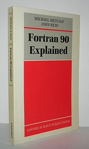 Fortran 90 Explained (9780198537724) by Metcalf, Michael; Reid, John