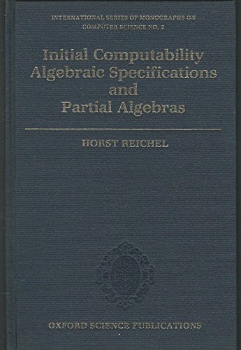 9780198538066: Initial Computability, Algebraic Specifications and Partial Algebras: 2 (International Series of Monographs on Computer Science)