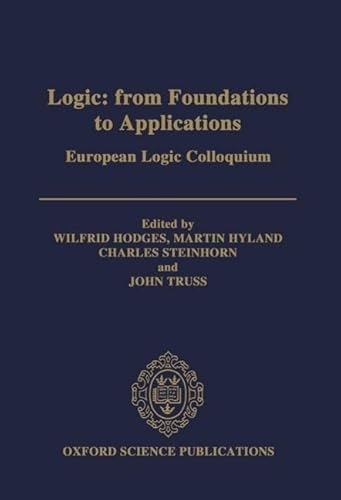 Imagen de archivo de Logic: From Foundations to Applications: European Logic Colloquium (Oxford Science Publications) a la venta por Midtown Scholar Bookstore
