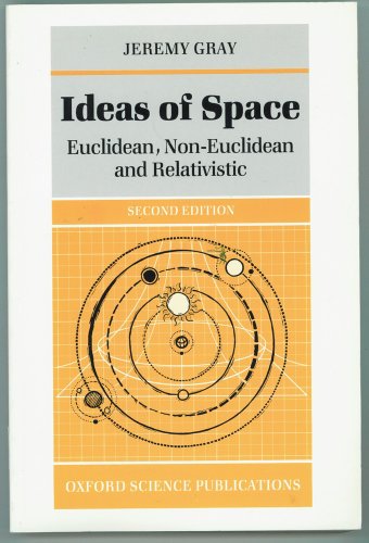 Ideas of Space: Euclidean, non-Euclidean, and Relativistic (9780198539346) by Gray, Jeremy