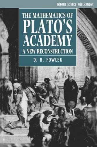 9780198539476: The Mathematics of Plato's Academy: A New Reconstruction (Oxford Science Publications)