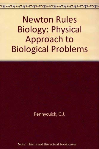 9780198540205: Newton Rules Biology: Physical Approach to Biological Problems
