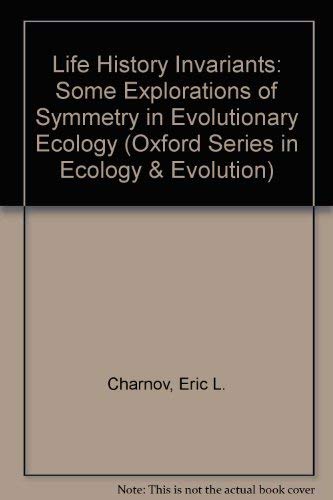 9780198540724: Life History Invariants: Some Explorations of Symmetry in Evolutionary Ecology (Oxford Series in Ecology and Evolution)