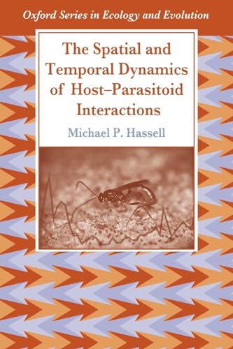 Stock image for The Spatial and Temporal Dynamics of Host-Parasitoid Interactions (Oxford Series in Ecology and Evolution) for sale by WorldofBooks