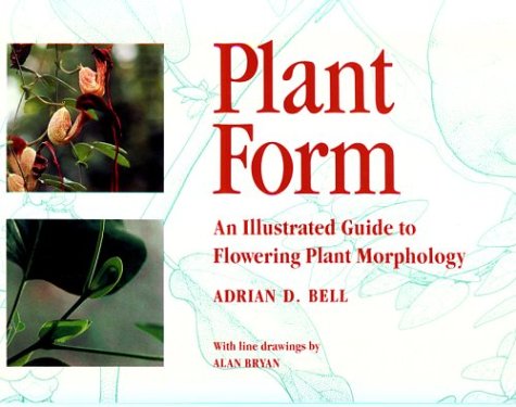 Plant Form: An Illustrated Guide to Flowering Plant Morphology - Bell, Adrian D.