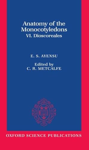 Dioscoreales (Anatomy of the Monocotyledons, Vol 6) (9780198543763) by Ayensu, Edward S.