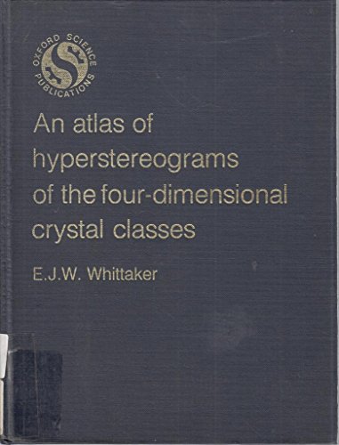 Imagen de archivo de An Atlas of Hyperstereograms of the Four-Dimensional Crystal Classes (Oxford science publications) a la venta por Midtown Scholar Bookstore