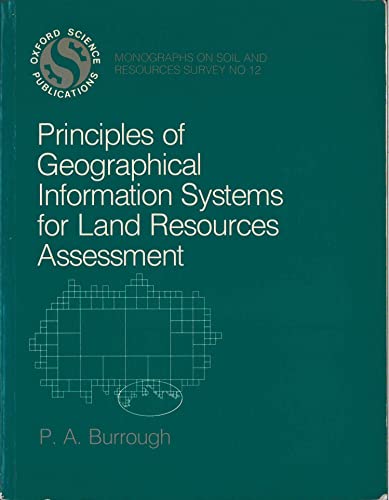 Beispielbild fr Principles of Geographical Information Systems for Land Resources Assessment (Monographs on Soil and Resources Survey, 12) zum Verkauf von Wonder Book