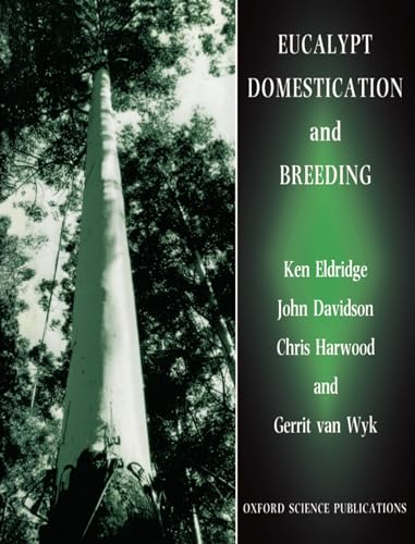Eucalypt Domestication and Breeding (9780198548669) by Eldridge, Ken; Davidson, John; Harwood, Chris; Van Wyk, Garrit