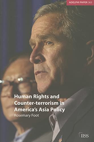 Stock image for Human Rights and Counter-terrorism in America's Asia Policy: 363 (Adelphi series) for sale by WorldofBooks