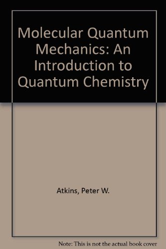 Molecular Quantum Mechanics: An Introduction to Quantum Chemistry - Peter W. Atkins