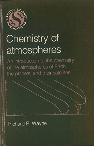 Beispielbild fr Chemistry of Atmospheres : An Introduction to the Chemistry of the Atmospheres of Earth, the Planets, and Their Satellites zum Verkauf von Better World Books