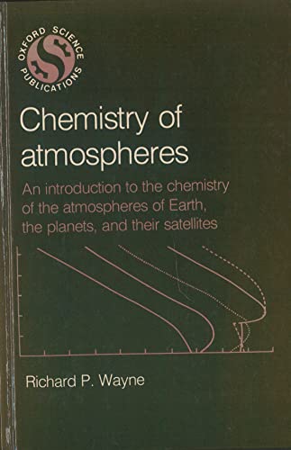 9780198551768: Chemistry of Atmospheres: An Introduction to the Chemistry of the Atmospheres of Earth, the Planets and Their Satellites