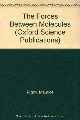 The Forces Between Molecules (9780198552079) by Rigby, Maurice; Smith, E. Brian; Wakeham, William A.; Maitland, Geoffrey C.