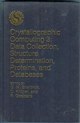 Beispielbild fr CRYSTALLOGRAPHIC COMPUTING 3: DATA COLLECTION, STRUCTURE DETERMINATION, PROTEINS AND DATABASES: PAPERS PRESENTED AT THE INTERNATIONAL SUMMER SCHOOL ON CRYSTALLOGRAPHIC COMPUTING HELD AT THE MAX-PLANCK-INSTITUT FUR KOHLENFORSCHUNG, MULHEIM AN DER RURH FRG, 30 JULY-8 AUGUST 1984. zum Verkauf von Cambridge Rare Books