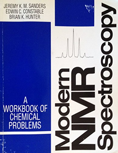 Modern NMR Spectroscopy: A Workbook of Chemical Problems (9780198552871) by Sanders, Jeremy K. M.; Constable, Edwin C.; Hunter, Brian K.