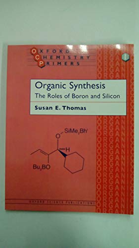 Stock image for Organic Synthesis: The Roles of Boron and Silicon (Oxford Chemistry Primers, 1) for sale by SecondSale