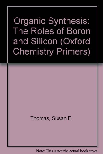 9780198556633: Organic Synthesis: The Roles of Boron and Silicon: . No. 1 (Oxford Chemistry Primers)