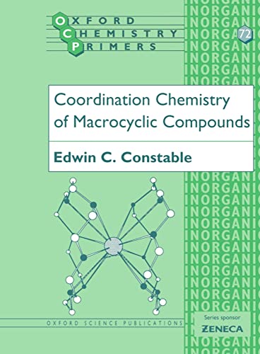 Coordination Chemistry of Macrocyclic Compounds (Oxford Chemistry Primers) (9780198556923) by Constable, Edwin C.