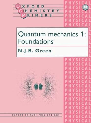 Imagen de archivo de Quantum Mechanics 1 Foundations: Foundations v. 1 (Oxford Chemistry Primers) a la venta por Reuseabook