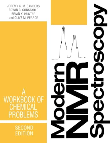 Modern NMR Spectroscopy: A Workbook of Chemical Problems (9780198558125) by Jeremy K. M. Sanders; Edwin C. Constable; Brian K. Hunter; Clive M. Pearce