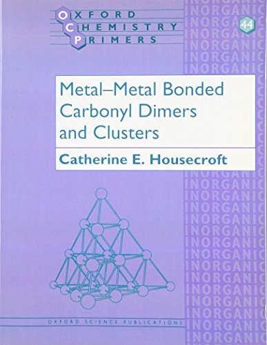 Metal-Metal Bonded Carbonyl Dimers and Clusters (Oxford Chemistry Primers) (9780198558590) by Housecroft, Catherine E.