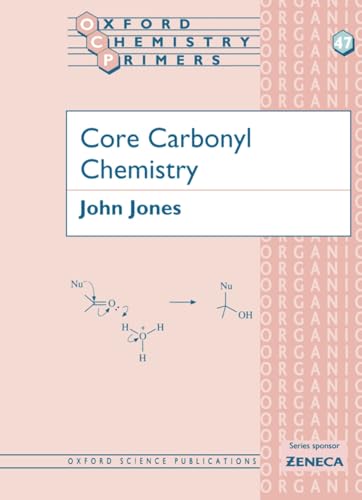 Core Carbonyl Chemistry (Oxford Chemistry Primers) (9780198559597) by Jones, John