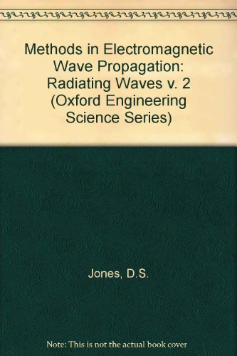 Beispielbild fr The Oxford Engineering Science Series: Methods in Electromagnetic Wave Propagation: Radiating Waves (Volume 8.2) zum Verkauf von Anybook.com