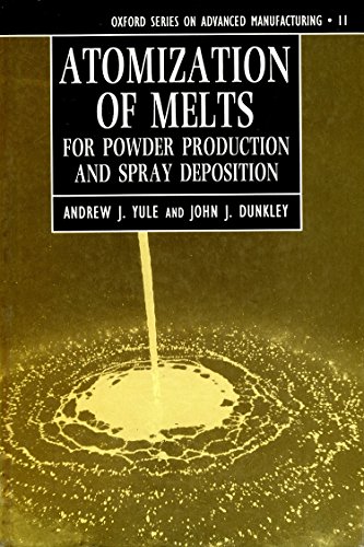 9780198562580: Atomization of Melts: For Powder Production and Spray Deposition: No.11 (Oxford Series on Advanced Manufacturing)