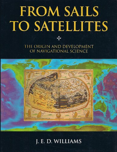 Beispielbild fr From Sails to Satellites : The Origin and Development of Navigational Science zum Verkauf von Better World Books